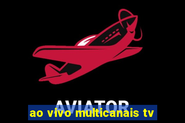 ao vivo multicanais tv